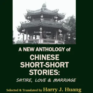 A New Anthology of Chinese Short-Short Stories: Satire, Love and Marriage