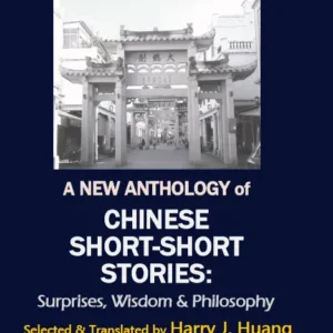 A New Anthology of Chinese Short-Short Stories: Surprises, Wisdom and Philosophy