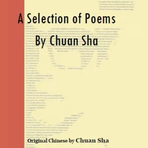 A Selection of Poems by Chuan Sha